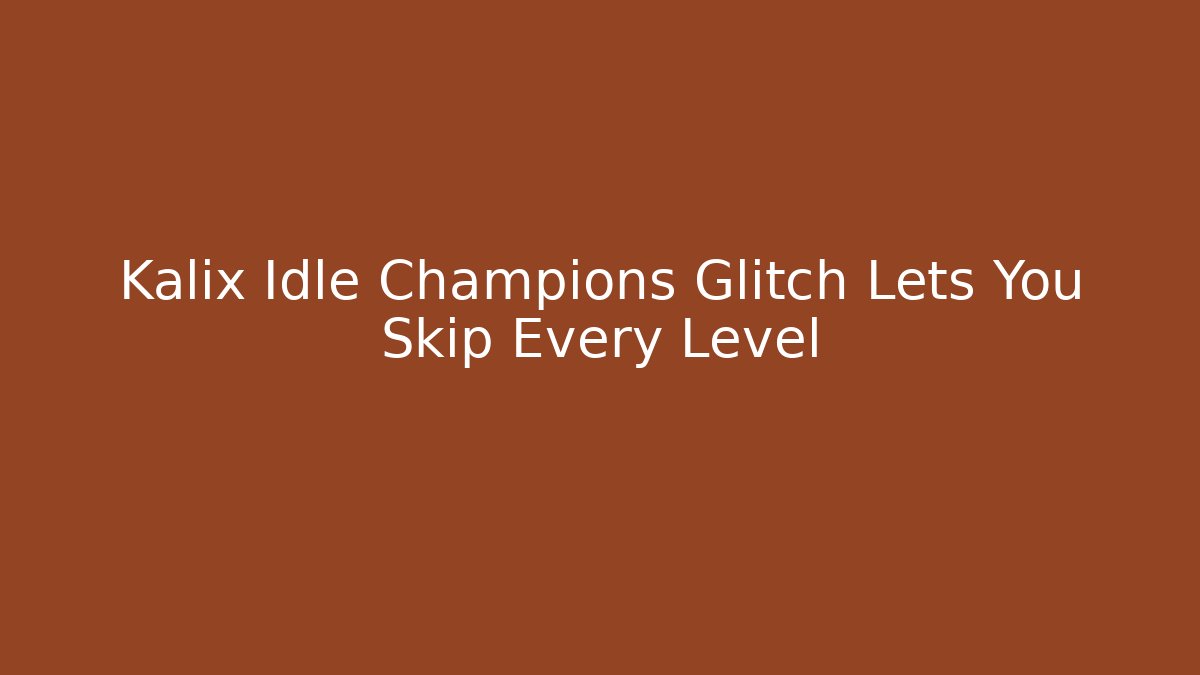 Kalix Idle Champions Glitch Lets You Skip Every Level