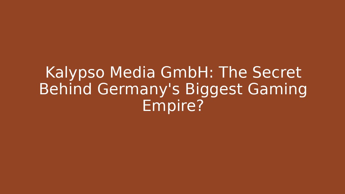 Kalypso Media GmbH: The Secret Behind Germany's Biggest Gaming Empire?