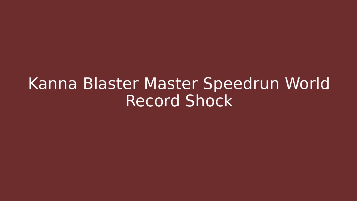 Kanna Blaster Master Speedrun World Record Shock - Create More Assets