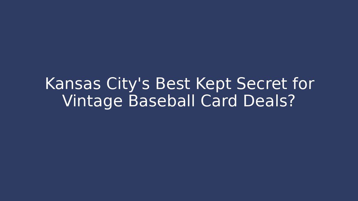 Kansas City's Best Kept Secret for Vintage Baseball Card Deals?