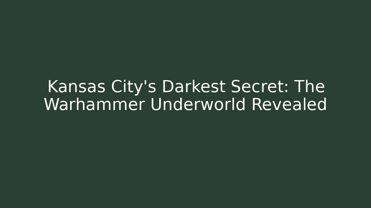 Kansas City's Darkest Secret: The Warhammer Underworld Revealed
