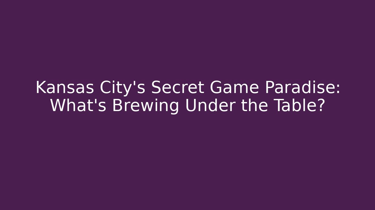 Kansas City's Secret Game Paradise: What’s Brewing Under the Table?