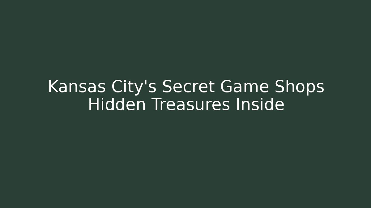 Kansas City's Secret Game Shops Hidden Treasures Inside