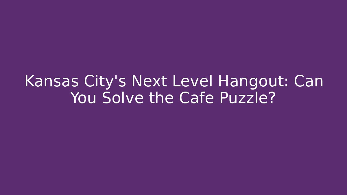 Kansas City’s Next Level Hangout: Can You Solve the Cafe Puzzle?