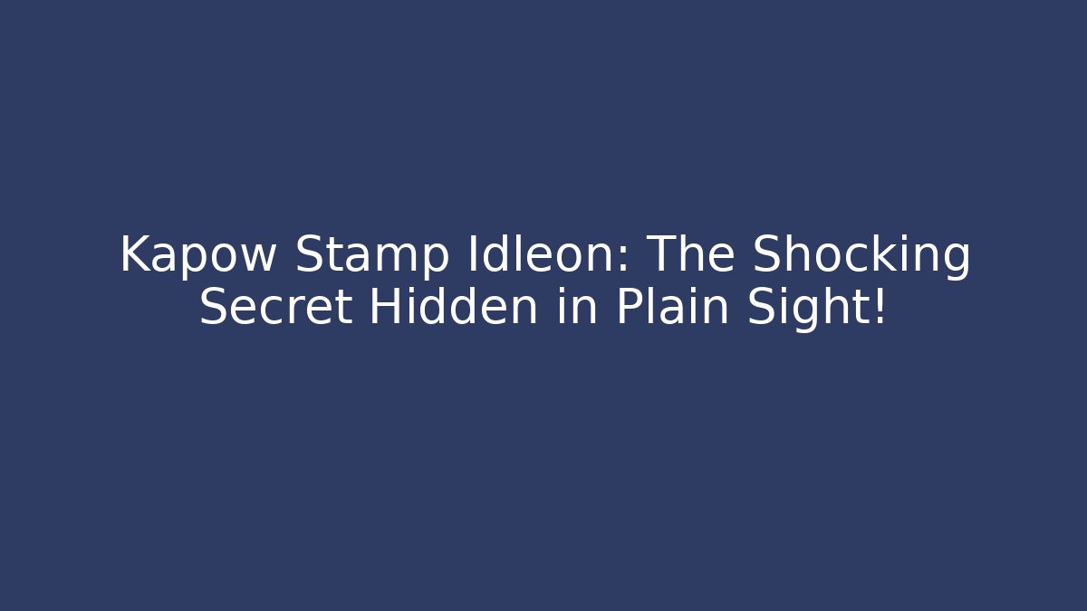 Kapow Stamp Idleon: The Shocking Secret Hidden in Plain Sight!