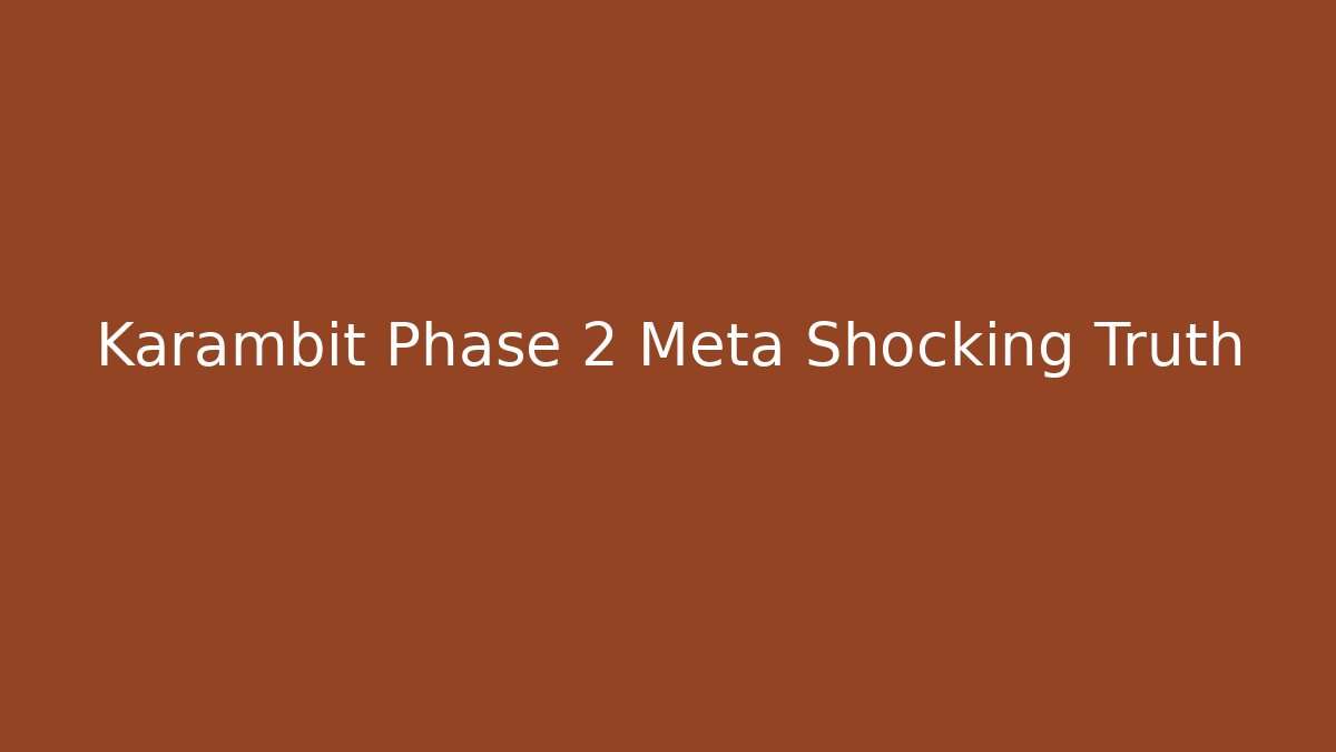 Karambit Phase 2 Meta Shocking Truth