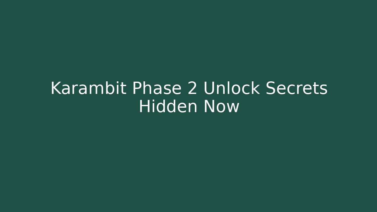 Karambit Phase 2 Unlock Secrets Hidden Now