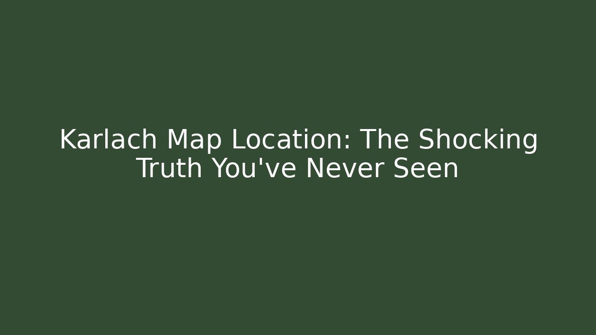 Karlach Map Location: The Shocking Truth You've Never Seen