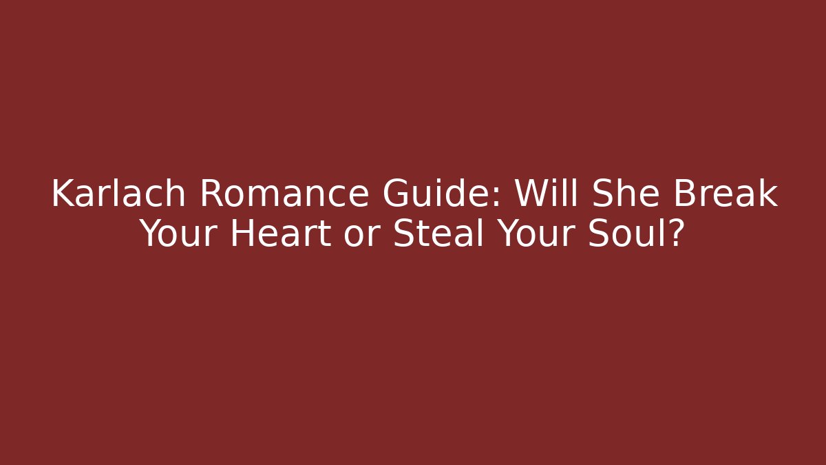 Karlach Romance Guide: Will She Break Your Heart or Steal Your Soul?