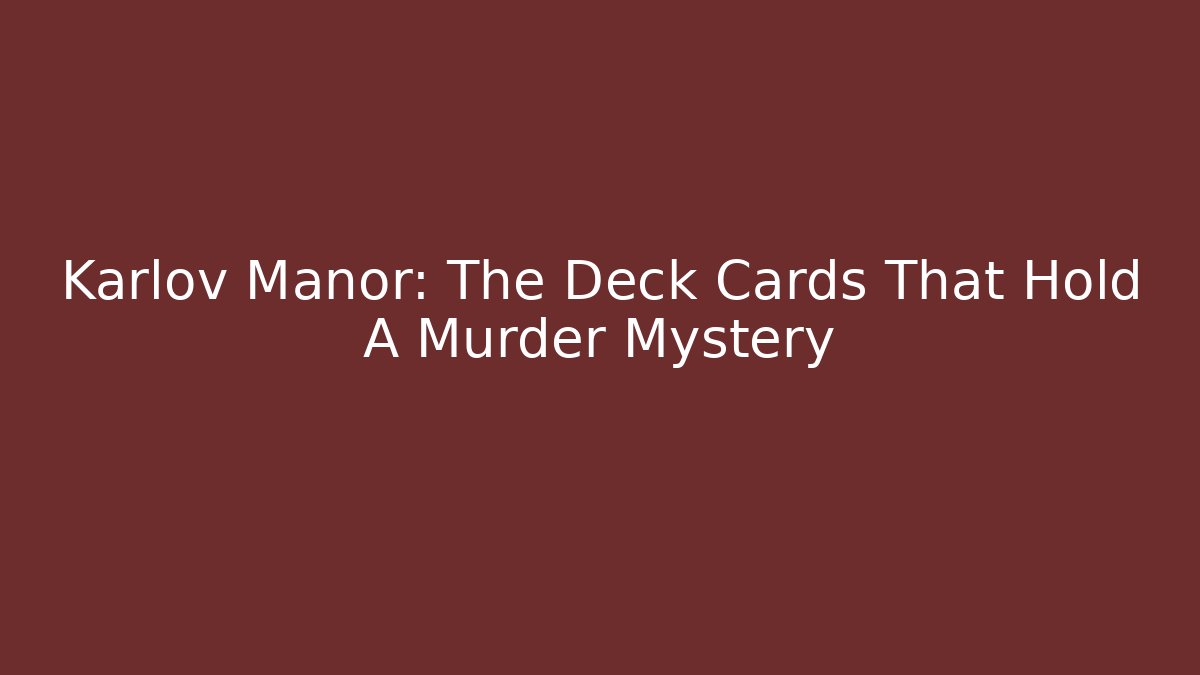 Karlov Manor: The Deck Cards That Hold A Murder Mystery