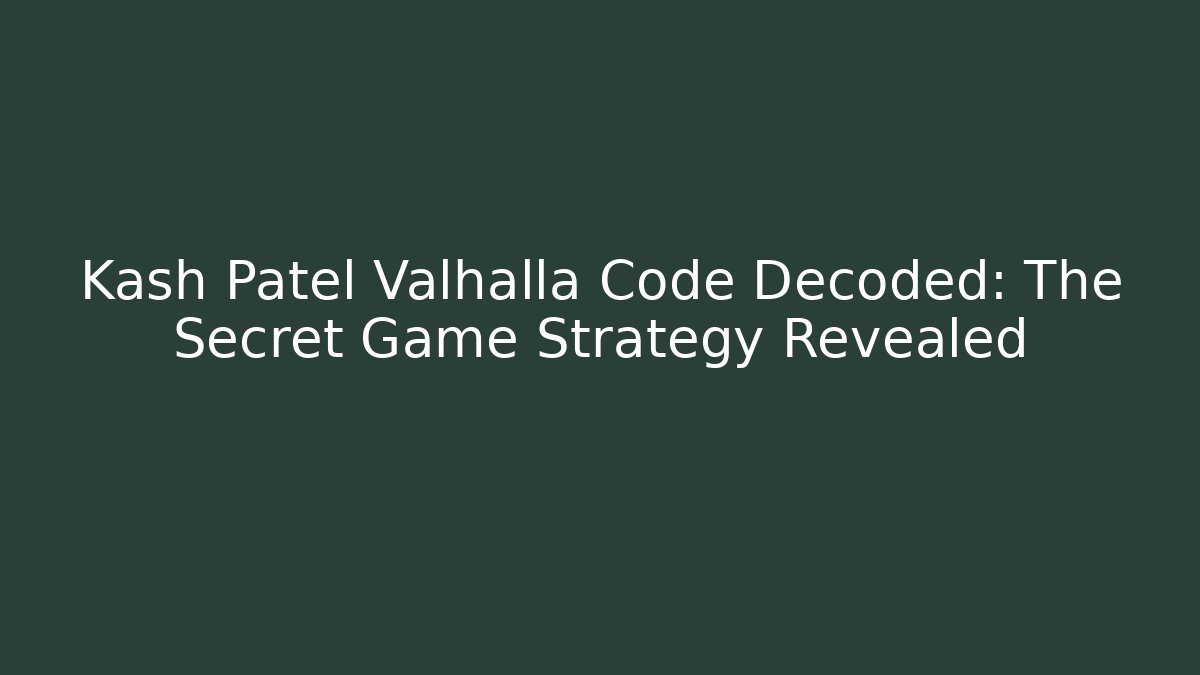 Kash Patel Valhalla Code Decoded: The Secret Game Strategy Revealed - Create More Assets