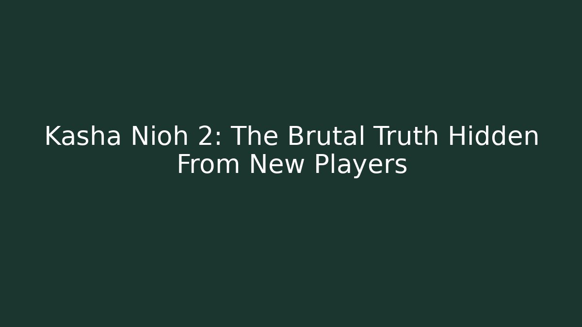 Kasha Nioh 2: The Brutal Truth Hidden From New Players