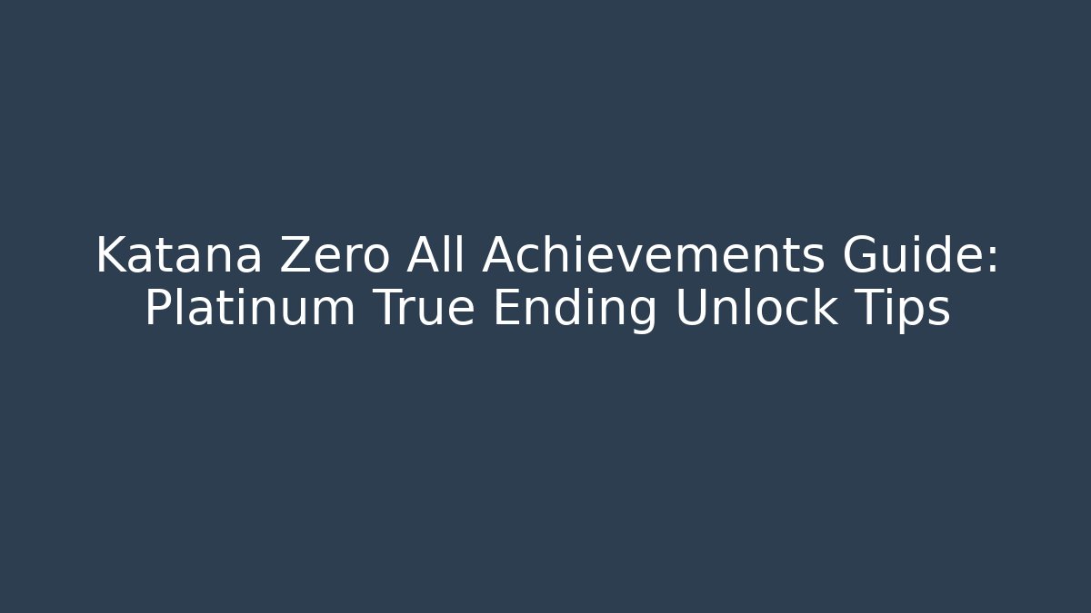 Katana Zero All Achievements Guide: Platinum True Ending Unlock Tips