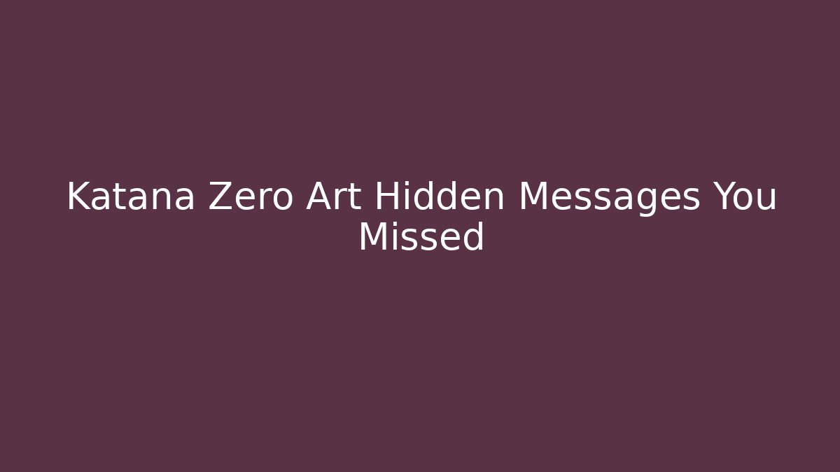 Katana Zero Art Hidden Messages You Missed