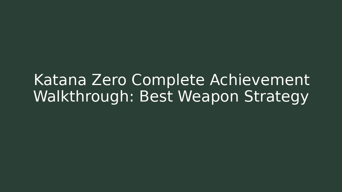 Katana Zero Complete Achievement Walkthrough: Best Weapon Strategy