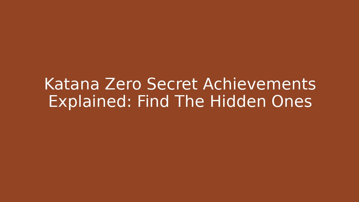 Katana Zero Secret Achievements Explained: Find The Hidden Ones