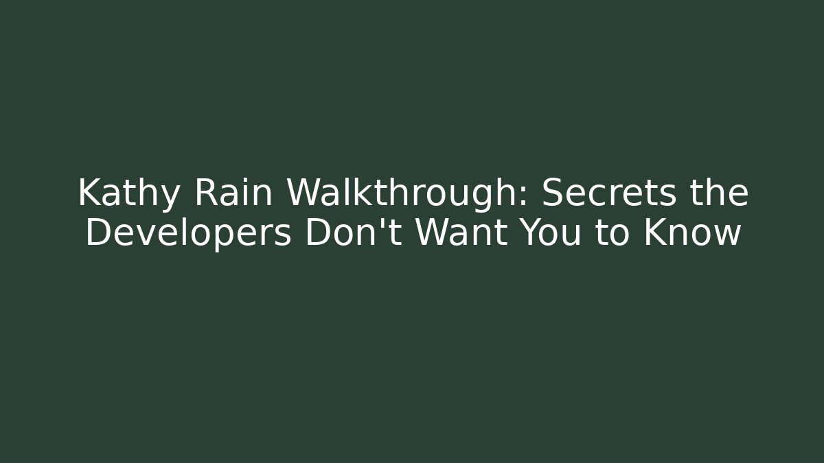 Kathy Rain Walkthrough: Secrets the Developers Don't Want You to Know