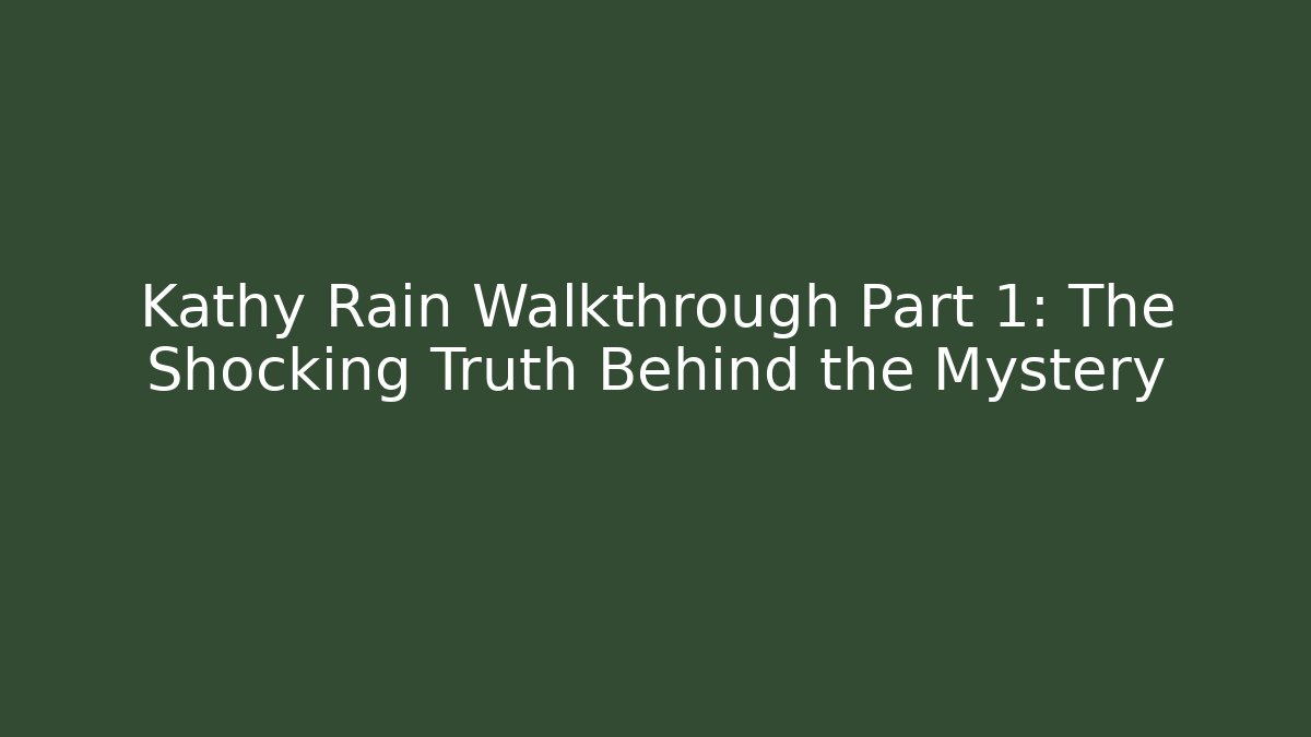 Kathy Rain Walkthrough Part 1: The Shocking Truth Behind the Mystery