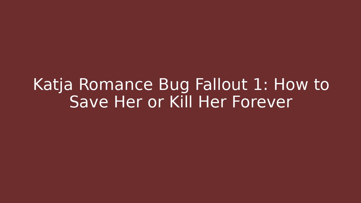 Katja Romance Bug Fallout 1: How to Save Her or Kill Her Forever