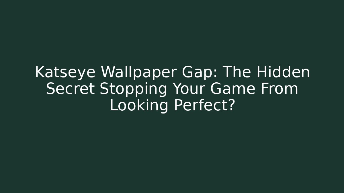 Katseye Wallpaper Gap: The Hidden Secret Stopping Your Game From Looking Perfect?