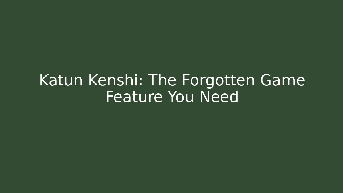 Katun Kenshi: The Forgotten Game Feature You Need
