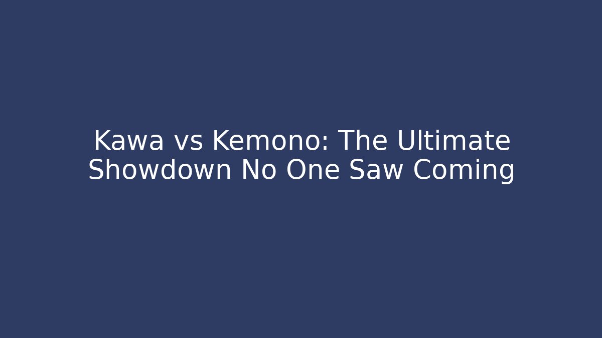 Kawa vs Kemono: The Ultimate Showdown No One Saw Coming