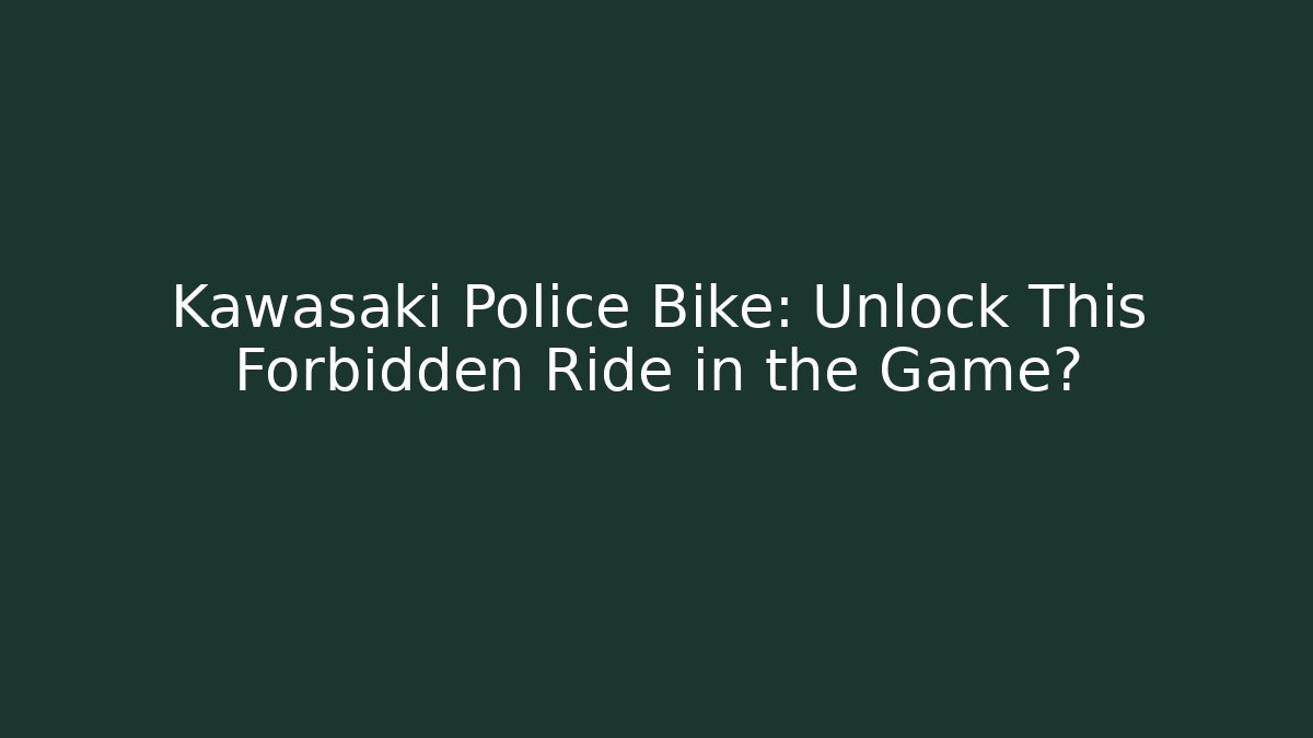 Kawasaki Police Bike: Unlock This Forbidden Ride in the Game?