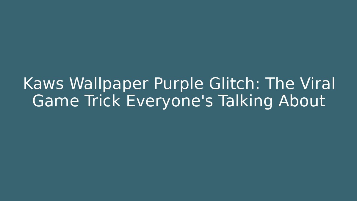 Kaws Wallpaper Purple Glitch: The Viral Game Trick Everyone’s Talking About