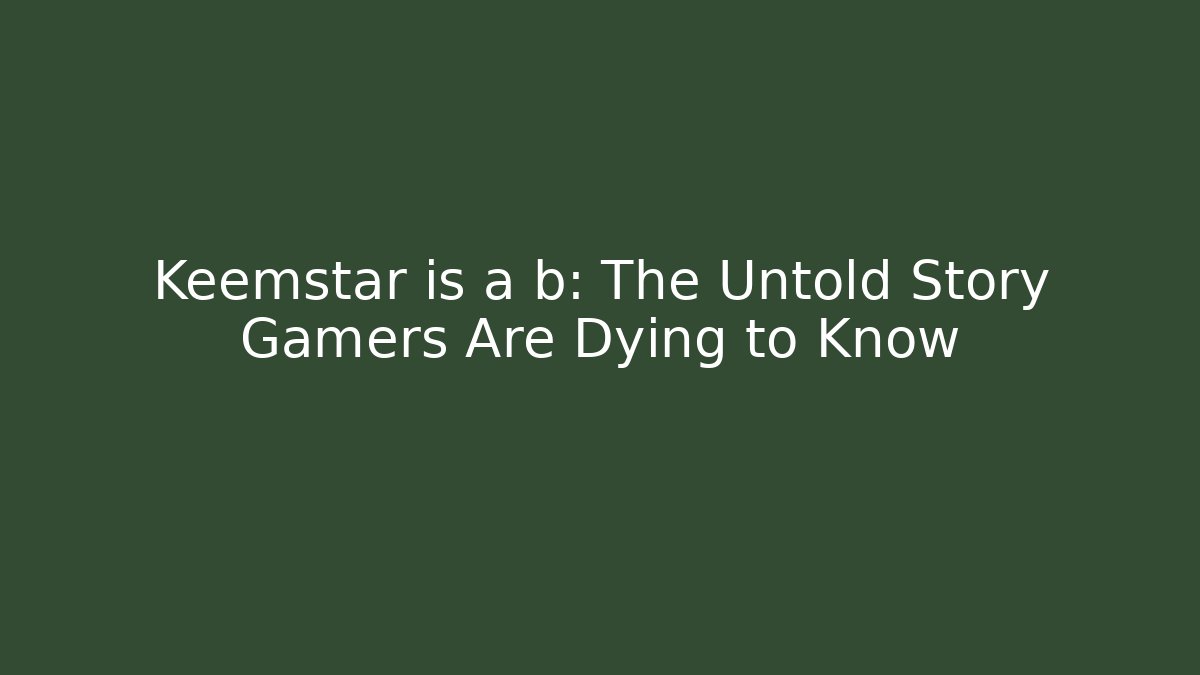 Keemstar is a b: The Untold Story Gamers Are Dying to Know