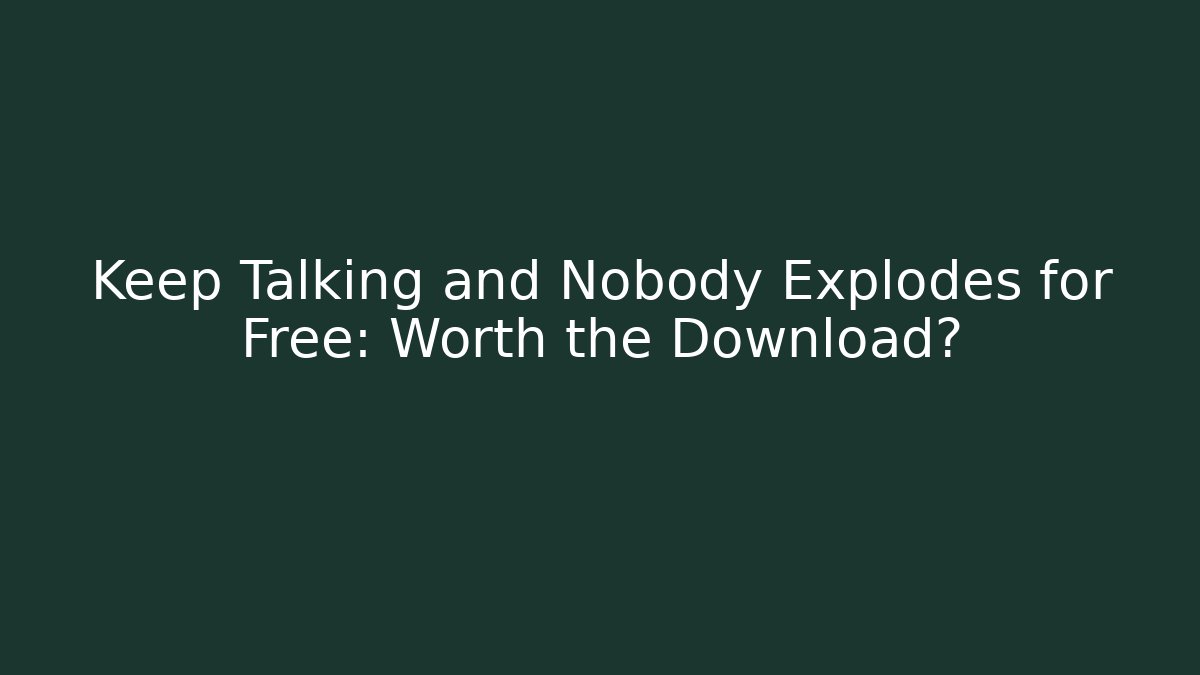 Keep Talking and Nobody Explodes for Free: Worth the Download?