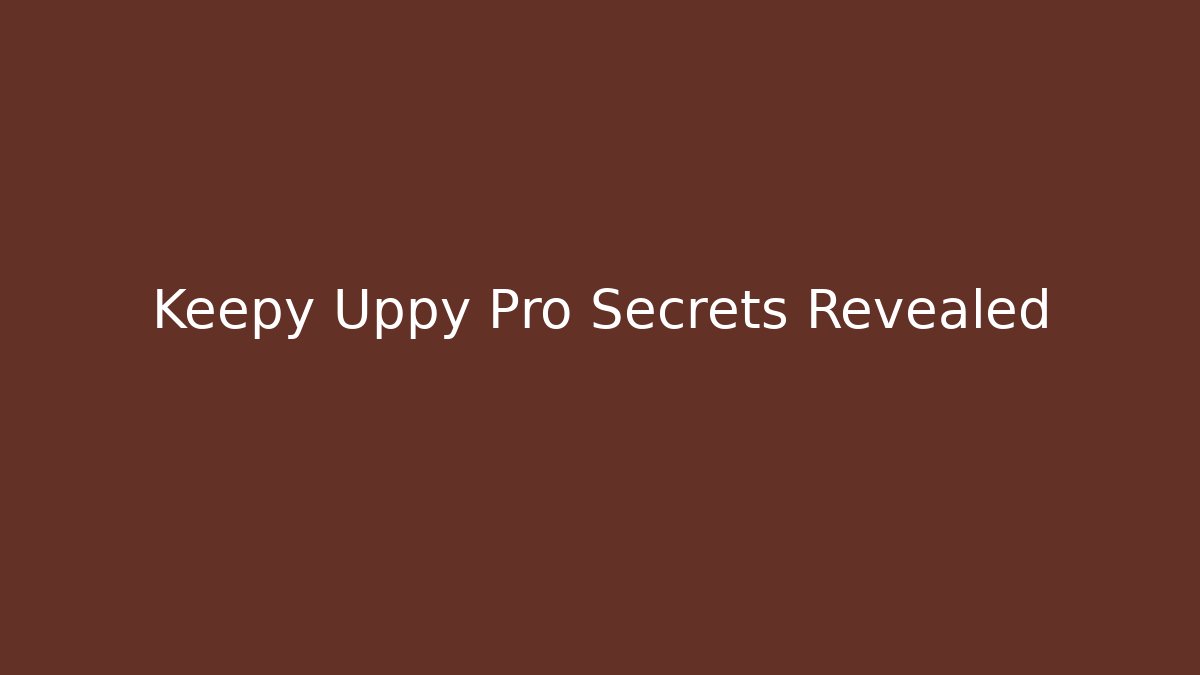Keepy Uppy Pro Secrets Revealed