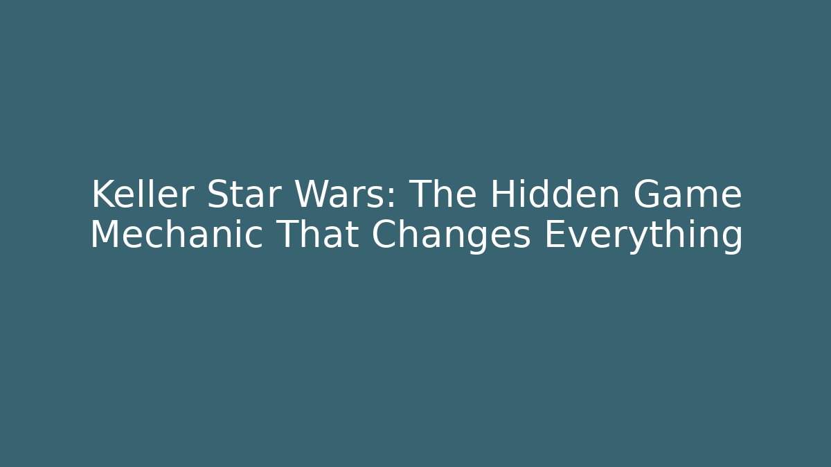 Keller Star Wars: The Hidden Game Mechanic That Changes Everything - Create More Assets