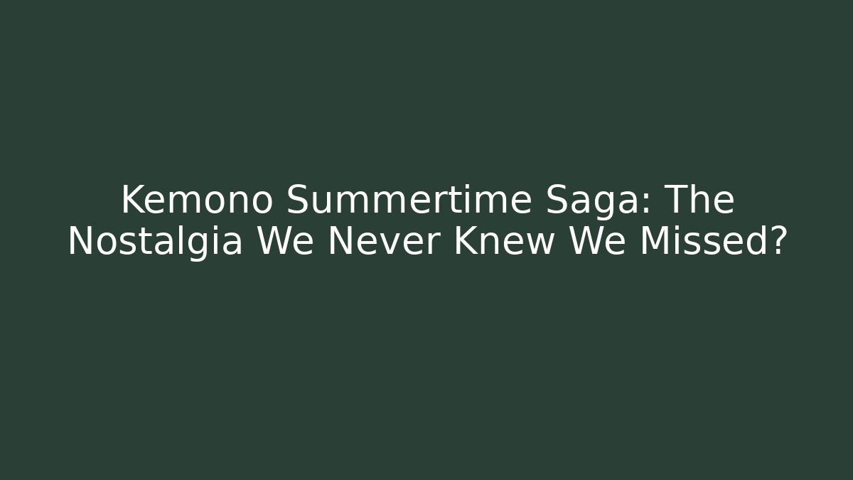 Kemono Summertime Saga: The Nostalgia We Never Knew We Missed?