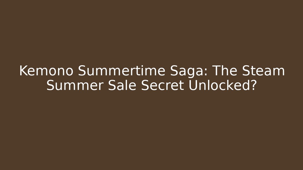 Kemono Summertime Saga: The Steam Summer Sale Secret Unlocked?
