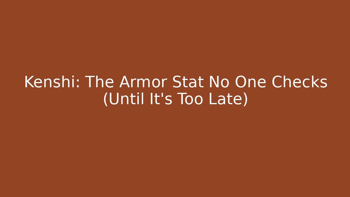 Kenshi: The Armor Stat No One Checks (Until It’s Too Late)