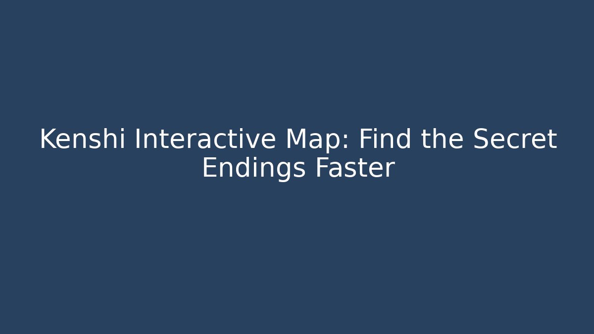 Kenshi Interactive Map: Find the Secret Endings Faster