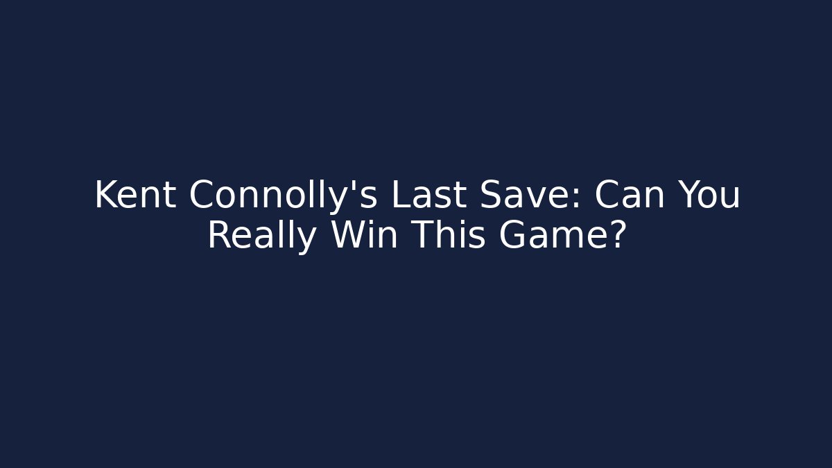 Kent Connolly’s Last Save: Can You Really Win This Game? - Create More Assets