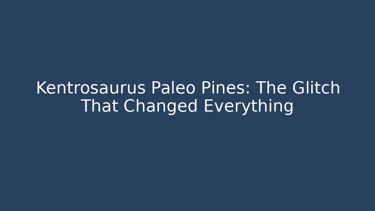 Kentrosaurus Paleo Pines: The Glitch That Changed Everything