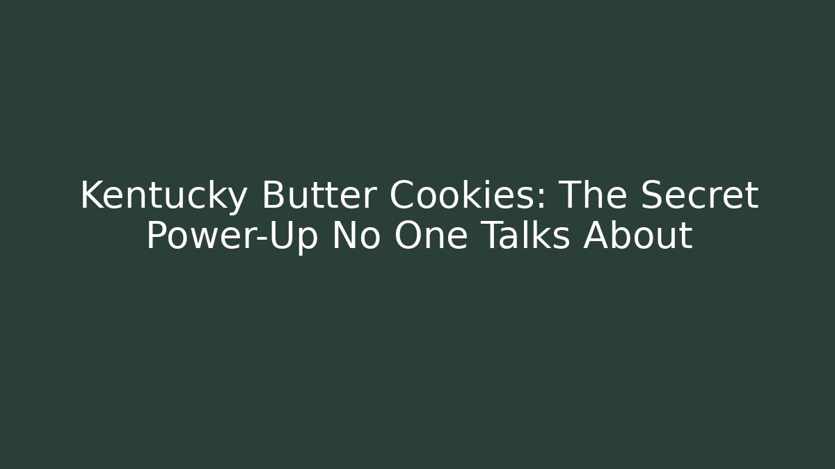 Kentucky Butter Cookies: The Secret Power-Up No One Talks About