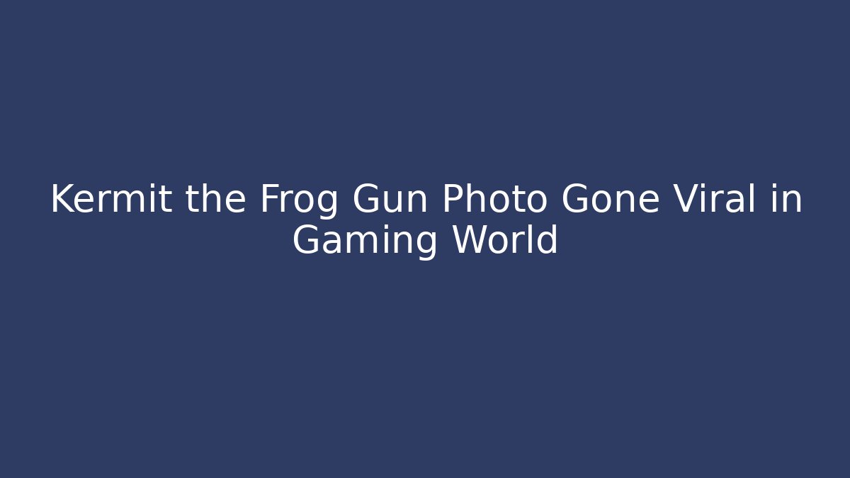 Kermit the Frog Gun Photo Gone Viral in Gaming World