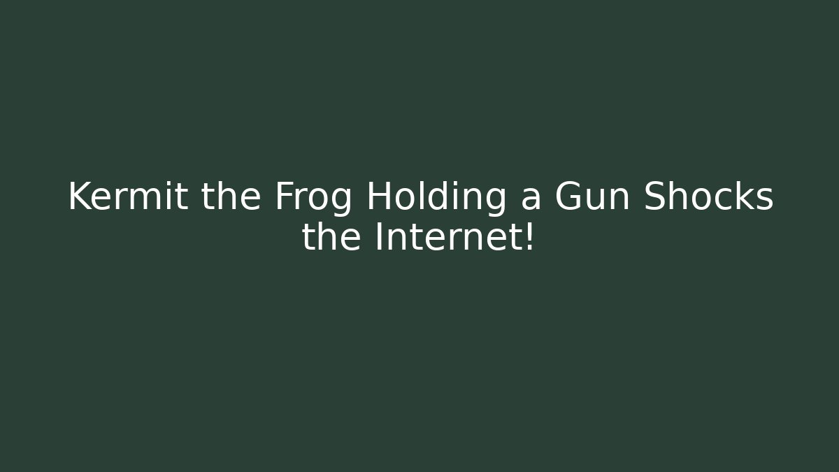 Kermit the Frog Holding a Gun Shocks the Internet!