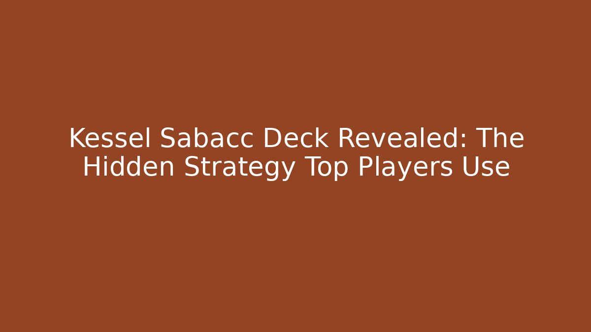 Kessel Sabacc Deck Revealed: The Hidden Strategy Top Players Use