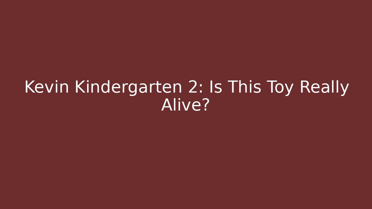 Kevin Kindergarten 2: Is This Toy Really Alive? - Create More Assets