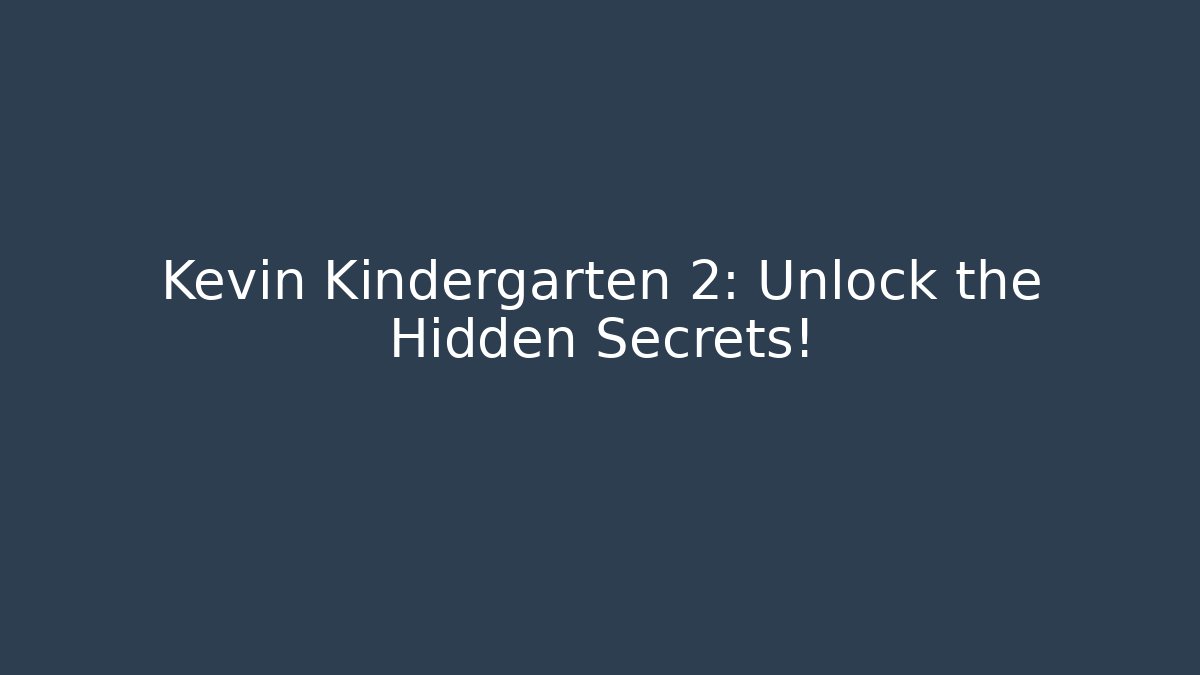 Kevin Kindergarten 2: Unlock the Hidden Secrets! - Create More Assets
