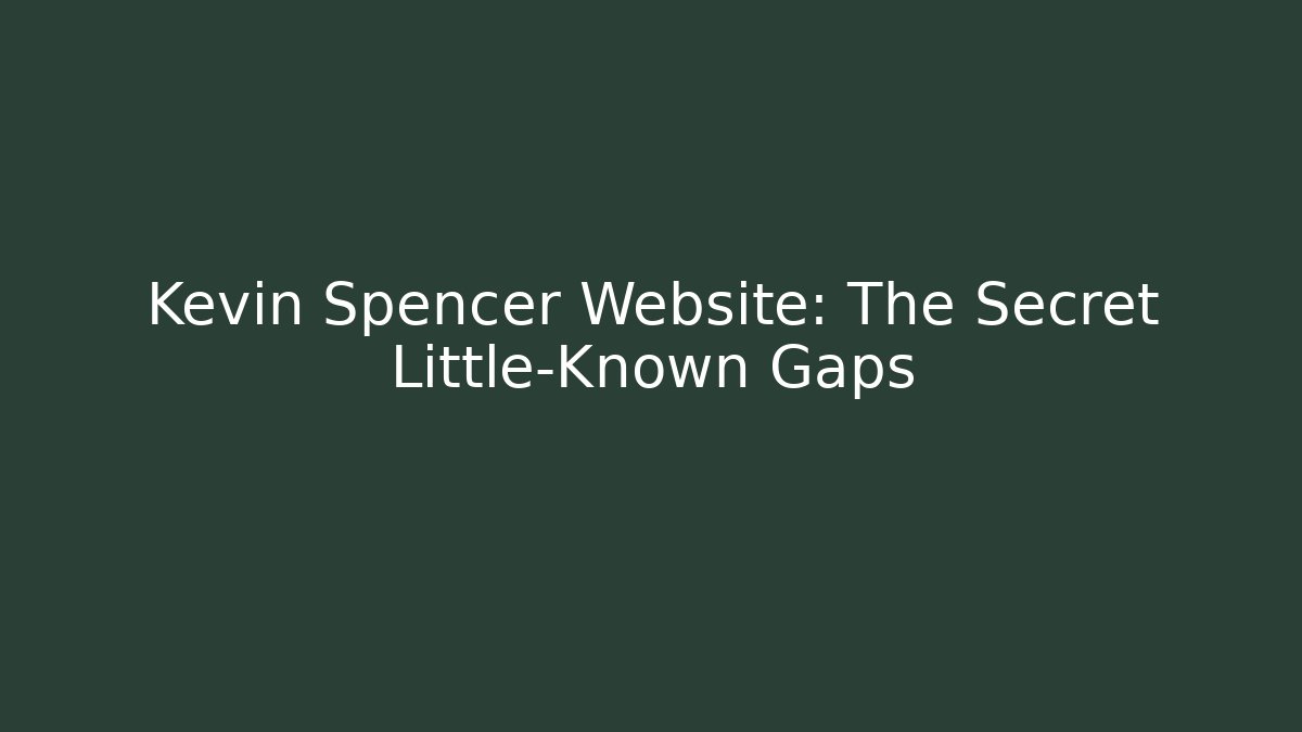 Kevin Spencer Website: The Secret Little-Known Gaps