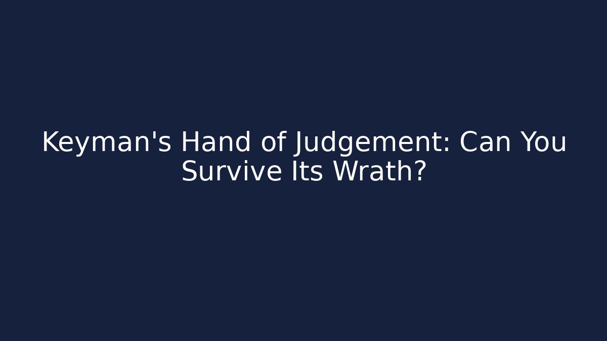 Keyman's Hand of Judgement: Can You Survive Its Wrath?