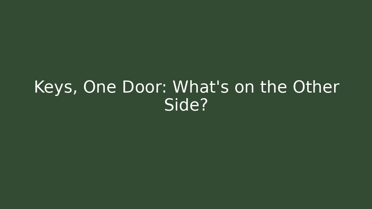 Keys, One Door: What's on the Other Side?