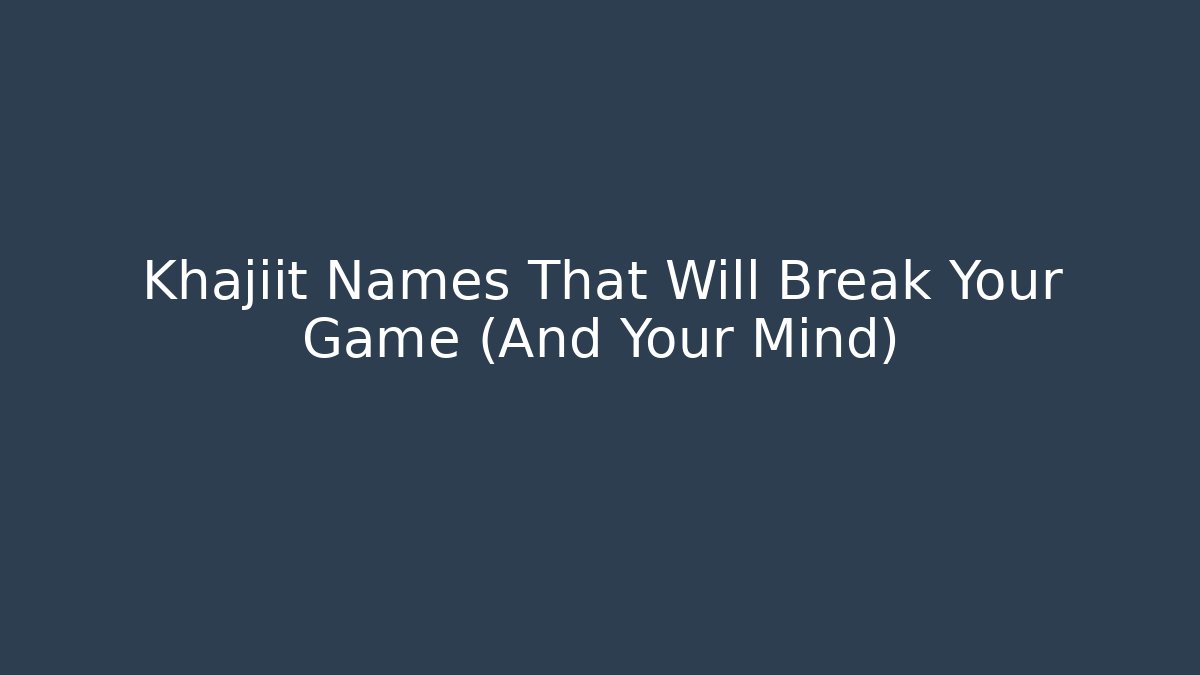 Khajiit Names That Will Break Your Game (And Your Mind)