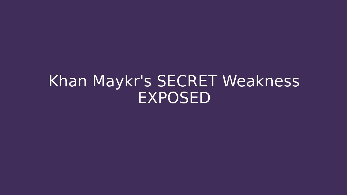 Khan Maykr's SECRET Weakness EXPOSED - Create More Assets