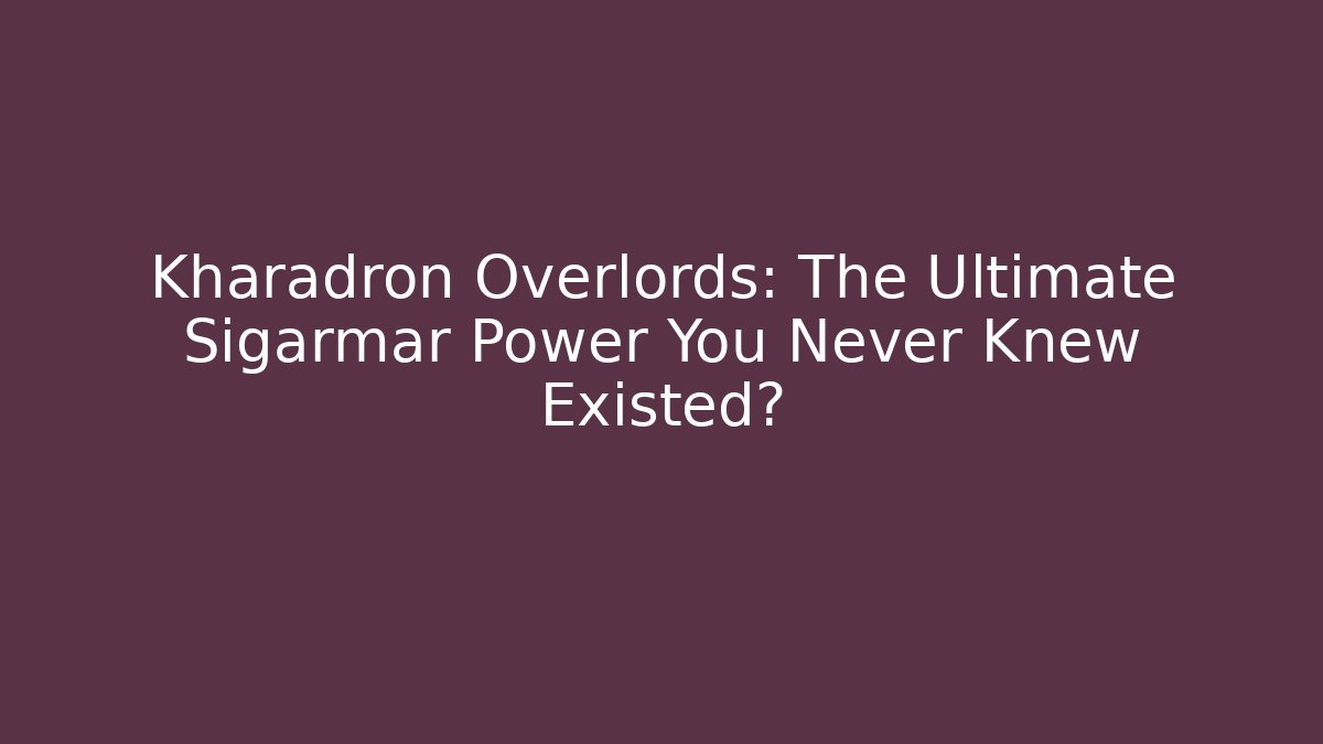 Kharadron Overlords: The Ultimate Sigarmar Power You Never Knew Existed?